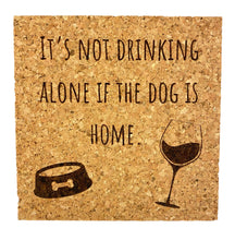 Load image into Gallery viewer, It&#39;s Not Drinking Alone if the Dog is Home Cork Coaster
