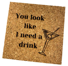 Load image into Gallery viewer, You Look Like I Need a Drink Cork Coaster

