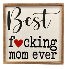Load image into Gallery viewer, Best F***ing Mom Ever Sign
