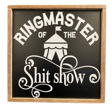 Load image into Gallery viewer, Ringmaster of the S***show Sign

