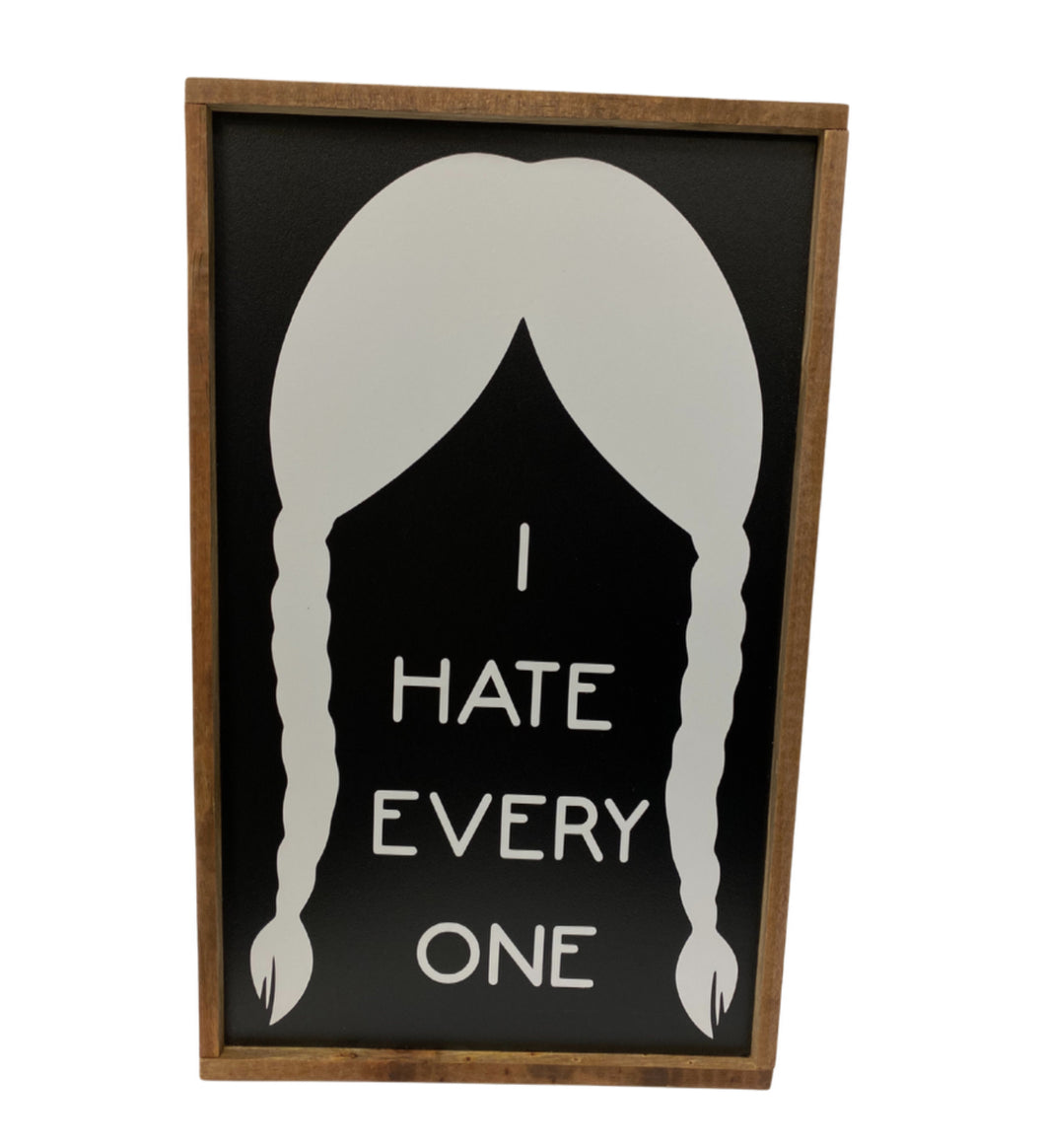 I Hate Every One - Wednesday Addams Sign