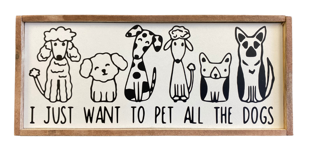 I Just Want to Pet All the Dogs Sign