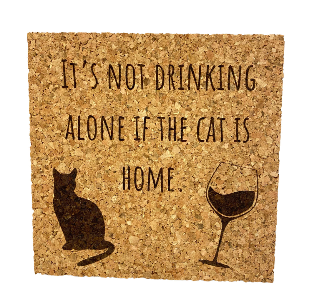 It's Not Drinking Alone If the Cat is Home Cork Coaster