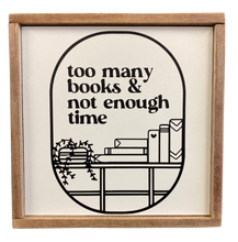 Load image into Gallery viewer, Too Many Books &amp; Not Enough Time Sign

