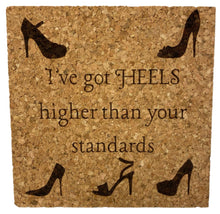 Load image into Gallery viewer, I’ve Got Heels Higher Than Your Standards Cork Coaster
