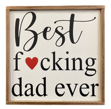Load image into Gallery viewer, Best F***ing Dad Ever Sign
