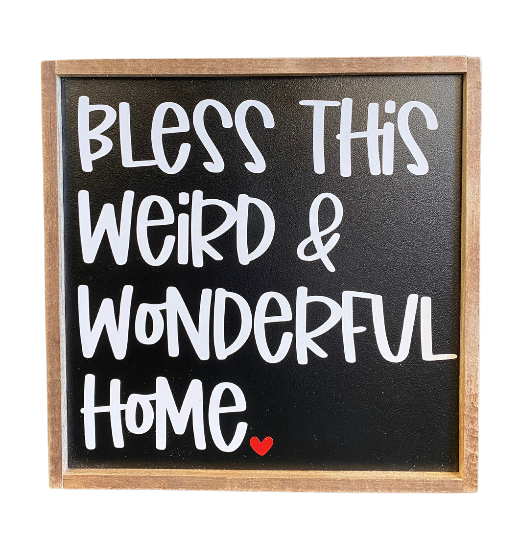 Bless This Weird & Wonderful Home Sign