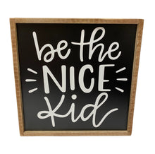 Load image into Gallery viewer, Be The Nice Kid Sign
